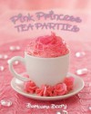 Pink Princess Tea Parties - Barbara Beery