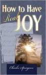 How to Have Real Joy - Charles H. Spurgeon