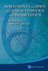 Wavefronts And Rays: As Characteristics And Asymptotics - Michael Slawinski, Michael A Slawinski, Andrej Bona