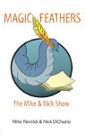 Magic Feathers: The Mike & Nick Show - Mike Resnick, Nick DiChario