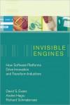 Invisible Engines: How Software Platforms Drive Innovation and Transform Industries - David S. Evans, Andrei Hagiu, Richard Schmalensee