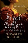 Margaret Beaufort: Mother of the Tudor Dynasty - Elizabeth Norton