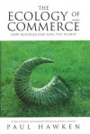 The Ecology Of Commerce: How Business Can Save The Planet - Paul Hawken