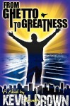 From Ghetto to Greatness - Kevin Brown