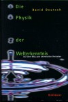 Die Physik Der Welterkenntnis. Auf Dem Weg Zum Universellen Verstehen - David Deutsch