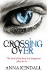 Crossing Over. Anna Kendall - Anna Kendall