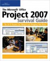 The Microsoft Office Project 2007 Survival Guide: The Go-To Resource for Stumped and Struggling New Users - Lisa A. Bucki