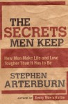 The Secrets Men Keep: How Men Make Life and Love Tougher Than It Has to Be - Stephen Arterburn