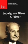 Ludwig von Mises - A Primer - Eamonn Butler