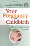 Your Pregnancy and Childbirth: Month to Month, Fifth Edition - The American College of Ob/Gyn