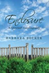 Enclosure: A Spiritual Autobiography - Barbara Becker