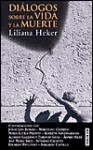 Dialogos Sobre La Vida y La Muerte - Liliana Heker