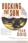 Bucking the Sun: A Novel - Ivan Doig