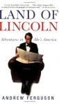 Land of Lincoln: Adventures in Abe's America - Andrew Ferguson