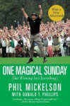 One Magical Sunday: (But Winning Isn't Everything) - Phil Mickelson, Donald T. Phillips