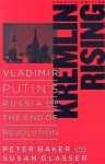 Kremlin Rising: Vladimir Putin's Russia and the End of Revolution - Susan Glasser