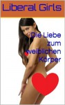 Die Liebe zum weiblichen Körper (Pink Girls) (German Edition) - Liberal Girls