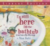 I'm Still Here in the Bathtub: Brand New Silly Dilly Songs - Alan Katz