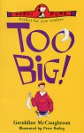 Too Big! - Geraldine McCaughrean, Peter Bailey