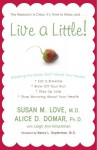 Live a Little!: Breaking the Rules Won't Break Your Health - Susan M. Love, Alice D. Domar, Nancy L. Snyderman, Leigh Ann Hirschman