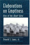 Elaborations On Emptiness: Uses Of The Heart Sūtra - Donald S. Lopez Jr.