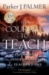 The Courage to Teach: Exploring the Inner Landscape of a Teacher's Life - Parker J. Palmer