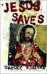 Jesus Saves - Darcey Steinke