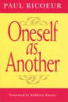 Oneself as Another - Paul Ricoeur, Kathleen Blamey