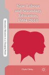 New Labour and Secondary Education, 1994-2010 - Clyde Chitty