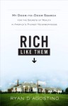 Rich Like Them: My Door-to-Door Search for the Secrets of Wealth in America's Richest Neighborhoods - Ryan D'Agostino