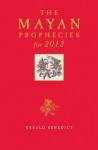 Mayan Prophecies for 2012 - Gerald Benedict