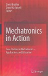 Mechatronics in Action: Case Studies in Mechatronics - Applications and Education - David Bradley, David W. Russell