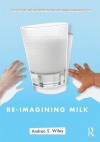 Re-Imagining Milk: Cultural and Biological Perspectives - Andrea Wiley