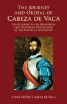 The Journey and Ordeal of Cabeza de Vaca: His Account of the Disastrous First European Exploration of the American Southwest - Álvar Núñez Cabeza de Vaca