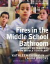 Fires in the Middle School Bathroom: Advice for Teachers from Middle Schoolers - Kathleen Cushman, Laura Rogers