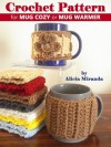 Crochet Pattern for Mug Cozy or Mug Warmer - Alicia Miranda