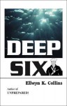 Deep Six - Ellwyn K. Collins