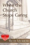 When the Church Stops Caring - Beth Murray