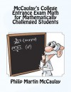 McCaulay's College Entrance Exam Math for Mathematically Challenged Students - Philip Martin McCaulay