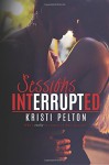 Sessions Interrupted - Kristi Pelton