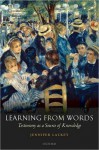 Learning from Words: Testimony as a Source of Knowledge: Testimony as a Source of Knowledge - Jennifer Lackey