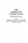 The American Curriculum: A Documentary History (Documentary Reference Collections) - Robert V. Bullough, John T. Holton, Craig Kridel, William H. Schubert, George Willis