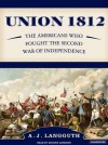 Union 1812: The Americans Who Fought the Second War of Independence - A.J. Langguth, Grover Gardner