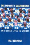 The Minority Quarterback: And Other Lives in Sports - Ira Berkow