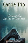 Canoe Trip: Alone in the Maine Wilderness - David Curran