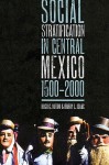 Social Stratification in Central Mexico, 1500-2000 - Hugo G. Nutini, Barry Isaac