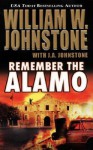 Remember the Alamo - William W. Johnstone, J.A. Johnstone