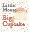 Little Mouse and the Big Cupcake - Thomas Taylor, Jill Barton