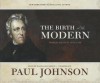 The Birth of the Modern: World Society 1815-1830 - Paul Johnson, Wanda McCaddon