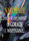 Najlepsze polskie opowieści o górach i wspinaniu - Jan Gondowicz, praca zbiorowa, Wacław Sonelski